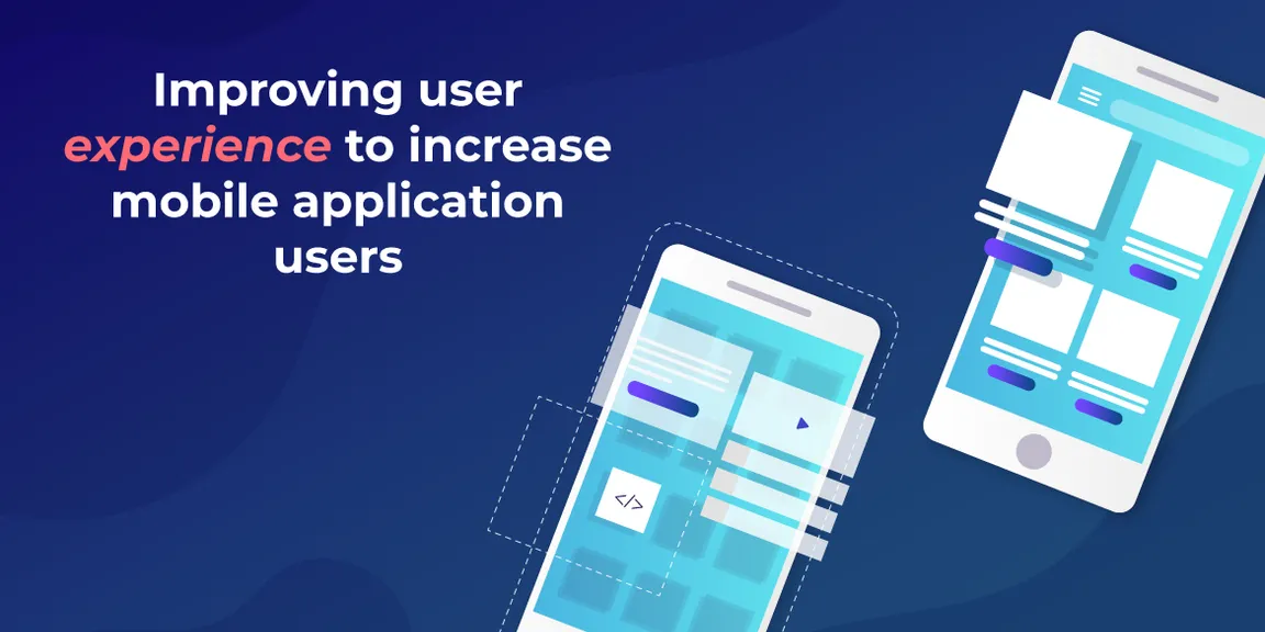 Improving User Experience To Increase Mobile Application Users
